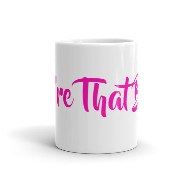 You're That Bitch Mug - ComfiArt