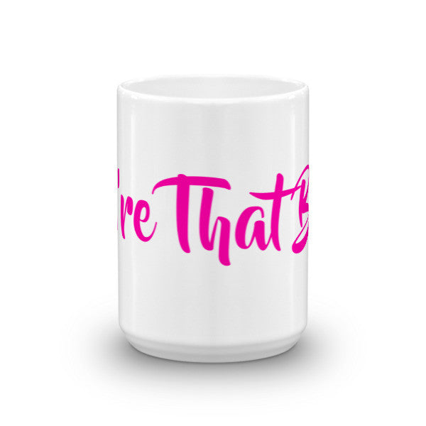 You're That Bitch Mug - ComfiArt