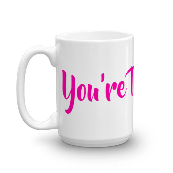 You're That Bitch Mug - ComfiArt